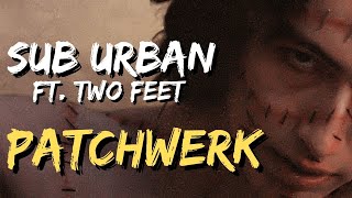 Sub Urban - PATCHWERK (with Two Feet), Lyrics