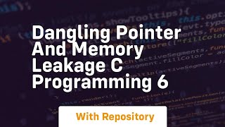 Dangling pointer and memory leakage c programming 6