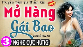 [Tập 3] MỞ HÀNG GÁI BAO - Tiểu phẩm truyện thầm kín đêm khuya 2024 | MC Thùy Mai