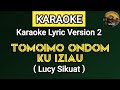 KARAOKE | TOMOIMO ONDOM KU IZIAU - Lucy Sikuat (KARAOKE LYRIC VERSION 2)