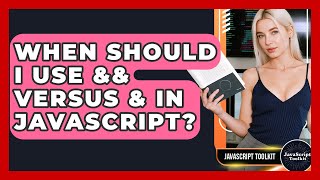 When Should I Use && Versus & In JavaScript? - JavaScript Toolkit