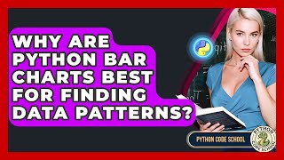 Why Are Python Bar Charts Best For Finding Data Patterns? - Python Code School