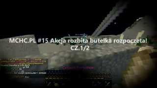 MCHC.PL [18 Edycja] - Gildia [BULL] - #15 - Akcja rozbita butelka rozpoczeta! cz.1/2