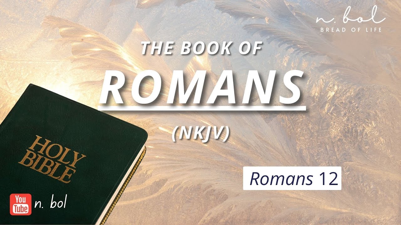 Romans 12 - NKJV Audio Bible With Text (BREAD OF LIFE) - YouTube