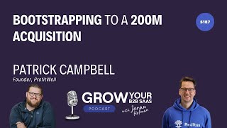 S1E7 - Bootstrapping To A 200M Acquisition With Patrick Campbell