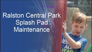 Ralston Central Park Splash Pad Maintenance