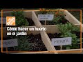 ¿Cómo hacer un huerto en el jardín?