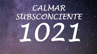 Código sagrado para calmar el subsconciente (1021)