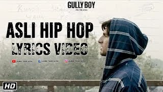 ASLI HIP HOP LYRICS – Gully Boy | Ranveer Singh, Alia Bhatt