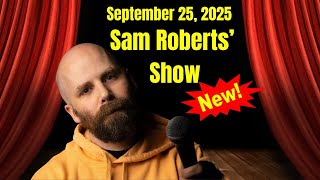 Sam Roberts Show September 25, 2025 - FULL SHOW