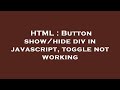 HTML : Button show/hide div in javascript, toggle not working