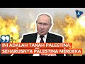 Bela Kependudukan Palestina, Putin: Itu Tanah Mereka!