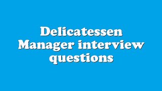 Delicatessen Manager interview questions