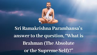 What is Brahman (The Absolute or Supreme Self)?