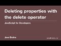 JavaScript for Developers 27 - Deleting properties with the delete operator