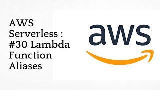 #30 Lambda Function Aliases Overview | AWS Serverless