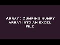 Array : Dumping numpy array into an excel file