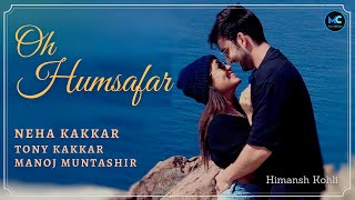 Oh Humsafar (Lyrics) | Neha Kakkar, Tony Kakkar | Himansh Kohli | Manoj Muntashir