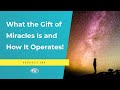 What the Gift of Miracles Is and How It Operates!