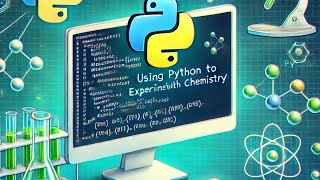 Using Python To Experiment With Chemistry