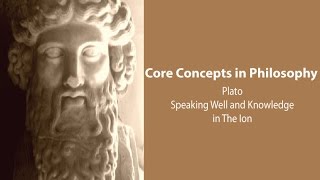 Plato, Ion | "Speaking Well" and Knowledge | Philosophy Core Concepts