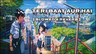 Teri Baat Aur Hai [Slowed+Reverb] Song | Bollywood Lo-Fi | Fill The Lyrics | BKR_EDITOR