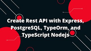 TypeScript with Node.js #11 Create Rest API with Express, PostgreSQL, TypeOrm, and TypeScript Nodejs