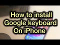 How to install and use Gboard (Google keyboard) on iPhone
