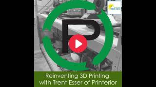 Reinventing 3D Printing with Trent Esser of Printerior