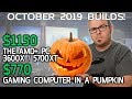 $1150 AMD+ Gaming PC & the Jack-o-Lantern System  - Oct 2019 Builds!