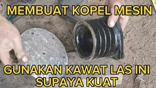 MEMBUAT KOPEL MESIN, GUNAKAN KAWAT LAS INI SUPAYA KUAT.