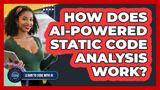 How Does AI-Powered Static Code Analysis Work?