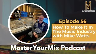 Master Your Mix Podcast: EP 56: Mike Watts