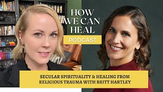 Secular Spirituality and Healing From Religious Trauma with Britt Hartley