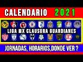 LIGA MX CALENDARIO CLAUSURA 2021 GUARDIANES / COMPLETO FECHAS, HORARIOS