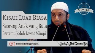 Kisah Luar Biasa, Seorang Anak Yang Buta Bertemu Jodoh Lewat Mimpi | Ustadz Dr Khalid Basalamah MA