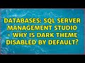 Databases: SQL Server Management Studio - Why is Dark Theme Disabled by Default?