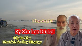 2 Ông Lão Lộ Rõ🛑Kỳ Sàn Lọc Dữ Dội/Gấp Tu Niệm Làm Lành Ăn Chay Cúng Lạy