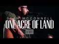 Sean McConnell - One Acre Of Land (Acoustic)