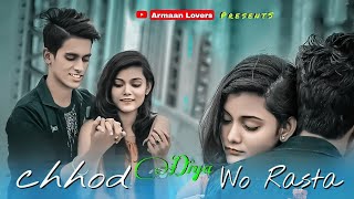 Chhod Diya | Arijit Singh | Sad Love Story | Armaan Lovers | Lyrical Letest Hindi Full Sad Song 2021