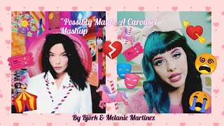 Possibly Maybe A Carousel 🎠🎫😵💔💘🎭🎪😭 - Björk & Melanie Martinez | RaveDj (Mashup)