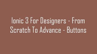 (#4) Ionic 3 For Designers - From Scratch To Advance - Buttons