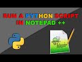 How To Run Python program using Notepad, Notepad++