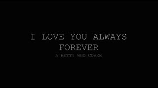 I Love You Always Forever - Betty Who (Cover by Beloved Abe)