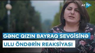 Əlində bayraq tutaraq Ulu Öndərin sevgisini qazanan gənc qız Heydər Əliyevlə görüşündən danışır