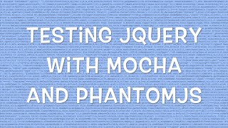 Testing jQuery with Mocha and PhantomJS