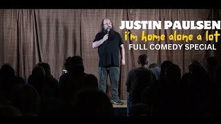 Justin Paulsen I'm home alone a lot FULL COMEDY SPECIAL