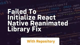 failed to initialize react native reanimated library fix