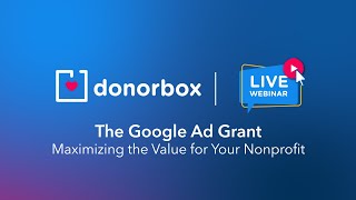 The Google Ad Grants - Maximizing the Value for Your Nonprofit | Donorbox Webinar