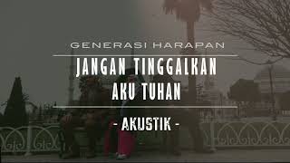 Jangan Tinggalkan Aku Tuhan (Akustik) - Generasi Harapan | Turki | 2016